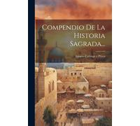Compendio De La Historia Sagrada...