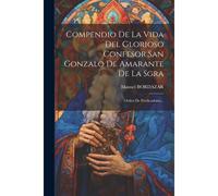 Compendio De La Vida Del Glorioso Confesor San Gonzalo De Amarante De La Sgra: Orden De Predicadores...