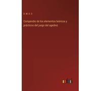 Compendio De Los Elementos Teóricos Y Prácticos Del Juego Del Agedrez