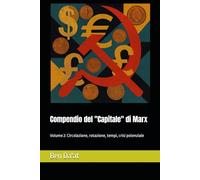 Compendio del "Capitale" di Marx: Volume 2: Circolazione, rotazione, tempi, crisi potenziale