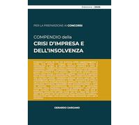 COMPENDIO DELLA CRISI D’IMPRESA E DELL’INSOLVENZA: Dalla prevenzione alla liquidazione giudiziale: regole, strumenti e prassi