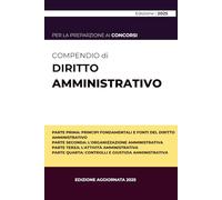 Compendio di Diritto Amministrativo 2025: Edizione aggiornata per la preparazione ai concorsi pubblici