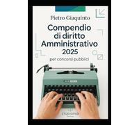 Compendio di DIRITTO AMMINISTRATIVO 2025: per concorsi pubblici
