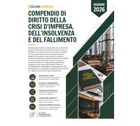 Compendio di Diritto della Crisi d'Impresa, dell'Insolvenza e del Fallimento: Una guida chiara e ragionata al sistema della crisi e dell'insolvenza ... d'impresa e dell'insolvenza (D.Lgs. 14/2019).