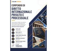 Compendio di Diritto Internazionale Privato e Processuale: Il sistema italiano (L. 218/1995) e il diritto dell'Unione europea.
