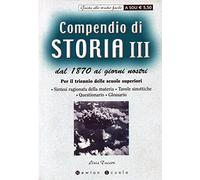 Compendio di storia. Per le Scuole superiori. Dal 1870 ai giorni nostri (Vol. 3)