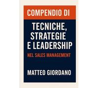 Compendio di Tecniche, Strategie e Leadership nel Sales Management