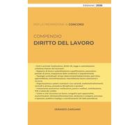 COMPENDIO DIRITTO DEL LAVORO: Fonti, contratti, licenziamenti, ammortizzatori, sicurezza sul lavoro e tutele, con schemi, casi tipici e richiami normativi essenziali.