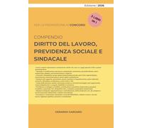 COMPENDIO DIRITTO DEL LAVORO, PROVIDENZA SOCIALE E SINDACALE: Fonti, contratto di lavoro, flessibilità, tutele e processo. Con sezioni su diritto sindacale, pubblico impiego e previdenza sociale