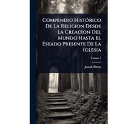 Compendio HistÃ3rico De La Religion Desde La Creacion Del Mundo Hasta El Estado Presente De La Iglesia