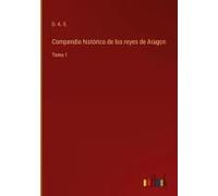 Compendio Histórico De Los Reyes De Aragon