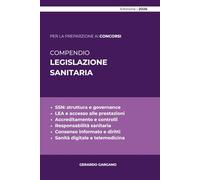 COMPENDIO LEGISLAZIONE SANITARIA: Guida sistematica e operativa al Servizio sanitario nazionale: organizzazione, LEA, responsabilità, sanità digitale e tutela dei diritti