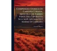 Compendio Storico Di Carrara E Massa, Articoli Che Fanno Parte Dell'operatta Sull'alpe Apuana Ed I Marmi Di Carrara