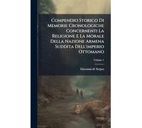 Compendio Storico Di Memorie Cronologiche Concernenti La Religione E La Morale Della Nazione Armena Suddita Dell'imperio Ottomano