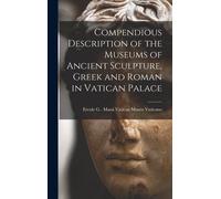 Compendious Description Of The Museums Of Ancient Sculpture, Greek And Roman In Vatican Palace