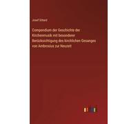 Compendium der Geschichte der Kirchenmusik mit besonderer Berücksichtigung des kirchlichen Gesanges von Ambrosius zur Neuzeit