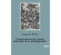 Compendium Des Quatre Branches De La Photographie