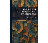 Compendium Dialecticae Criticae Et Ontologiae