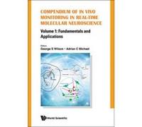 Compendium Of In Vivo Monitoring In Real-time Molecular Neuroscience - Volume 1: Fundamentals And Applications - [Version Originale] George S Wilson, Adrian C Michael (Auteur)