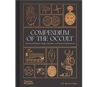 Compendium de l'occulte – Artefacts arcaniques, rituels magiques et symbolisme sacré