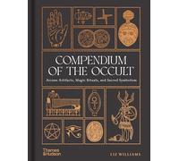 Compendium of the Occult: Arcane Artifacts, Magic Rituals and Sacred Symbolism