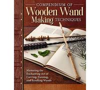 Compendium Of Wooden Wand Making Techniques