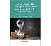 Compensation for Damage in International Investement Arbitration - Practical guide