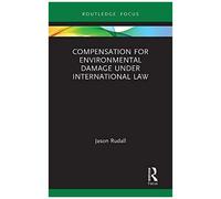 Compensation For Environmental Damage Under International Law