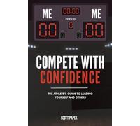 Compete with Confidence: The Athlete’s Guide to Leading Yourself and Others: For Middle School-College Student Athletes