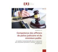 Competence des officiers de police judiciaire et du ministere public