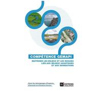 Compétence Gemapi - Maîtriser Les Enjeux Et Les Risques Liés Aux Milieux Aquatiques Et Aux Inondations