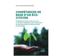 Compétences de base d'un éco-citoyen Stratégies de mise en oeuvre d'un curriculum intégrateur pour l'éducation environnementale à l'école primaire en RD Congo - Marie-Claire Mukwasa Gipela - Academia