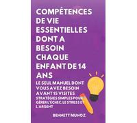 Compétences de Vie Essentielles Dont A Besoin Chaque Enfant De 14 Ans: Le Seul Manuel Dont Vous Avez Besoin Avant 15 Visites: Stratégies simples pour Gérer l'échec, le Stress et l'Argent