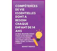 Compétences de Vie Essentielles Dont A Besoin Chaque Enfant De 14 Ans: Le Seul Manuel Dont Vous Avez Besoin Avant 15 Visites: Stratégies simples pour Gérer l'échec, le Stress et l'Argent