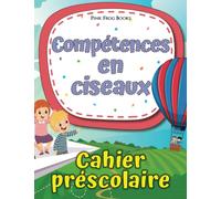 Compétences en ciseaux - Cahier préscolaire: Un livre d'activité de coupe de ciseaux pour les enfants de 3 à 5 ans