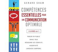 Compétences Essentielles pour une Communication Optimale [5-en-1]: Parler en Public | Small Talk | Résoudre les Conflits | Assertivité | Langage Corporel