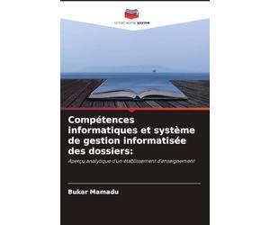 Compétences informatiques et système de gestion informatisée des dossiers:: Aperçu analytique d'un établissement d'enseignement