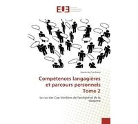 Competences langagieres et parcours personnels Tome 2 Le cas des Cap-Verdiens de l'archipel et de la diaspora - Daniel Évora - Universitaires Europeennes - broché - Etude