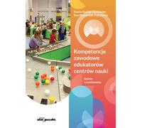 Compétences professionnelles des éducateurs des centres scientifiques. - Hanna Kurian-Harkowiec, Ewa Pasterniak-Kobyłecka (Pädagogik auf Polnisch)