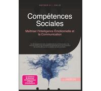Compétences Sociales: Maîtriser l'Intelligence Émotionnelle et la Communication