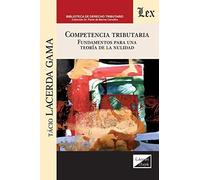 Competencia Tributaria. Fundamentos Para Una Teoría De La Nulidad