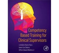 Competency Based Training for Clinical Supervisors by Watkins Jr & Clifton Edward University of North Texas & Denton & TX & The Institute of Psychotherapy Watkins Jr Clifton Edward University of North