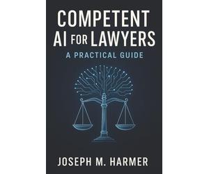 Competent AI for Lawyers: A Practical Guide