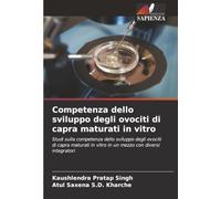 Competenza dello sviluppo degli ovociti di capra maturati in vitro: Studi sulla competenza dello sviluppo degli ovociti di capra maturati in vitro in un mezzo con diversi integratori
