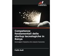 Competenze fondamentali delle startup tecnologiche in Kenya: Sconvolgere l'industria e far crescere l'economia
