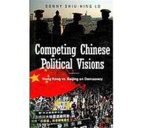 Competing Chinese Political Visions Sonny Shu-hing Lo (Auteur)