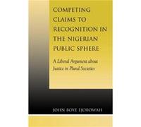 Competing Claims to Recognition in the Nigerian Public Sphere by John Boye Ejobowah John Ejobowah (Auteur)