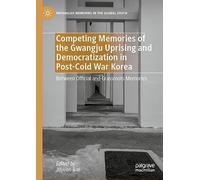 Competing Memories of the Gwangju Uprising and Democratization in Post-Cold War Korea: Between Official and Grassroots Memories