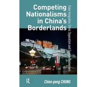 Competing Nationalisms in China’s Borderlands: State Integration, Ethnic Separatism and Foreign Involvement