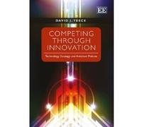 Competing Through Innovation: Technology Strategy and Antitrust Policies - [Livre en VO] David J Teece (Auteur)